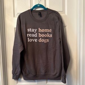 NWOT stay home, read books, love dogs sweatshirt medium